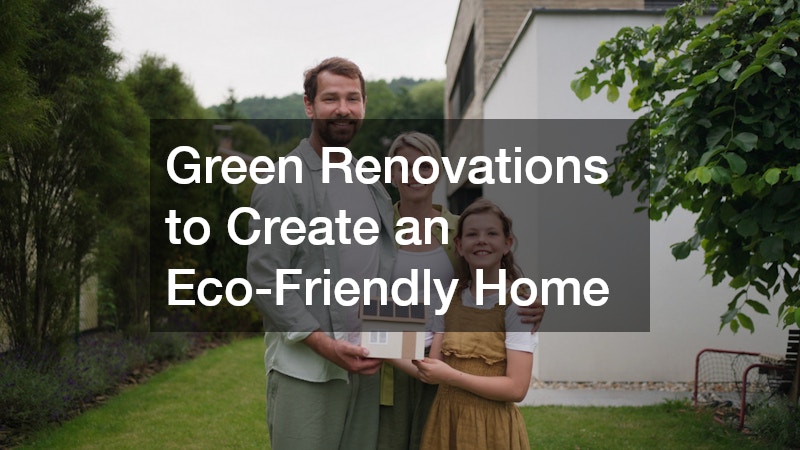 Green Renovations to Create an Eco-Friendly Home