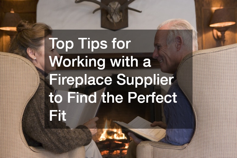 Top Tips for Working with a Fireplace Supplier to Find the Perfect Fit