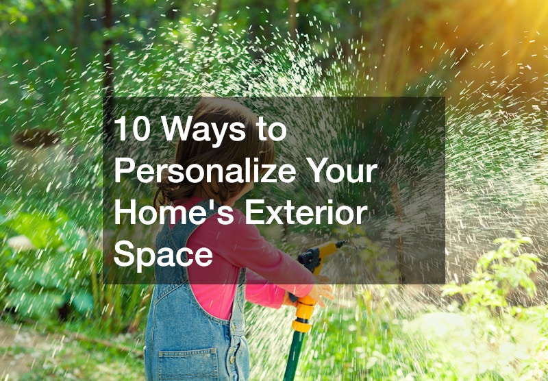 10 Ways to Personalize Your Homes Exterior Space